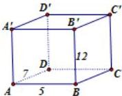 Hình hộp chữ nhật ABCD.A'B'C'D' có AB = 5, AD = 7, BB' = 12