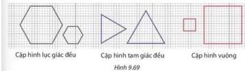 Hình 9.69 - Các cặp hình đồng dạng: Cặp hình lục giác đều, Cặp hình tam giác đều, Cặp hình vuông