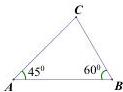 Hình vẽ tam giác ABC với $\widehat{CAB}=45^0$ và $\widehat{CBA}=60^0$
