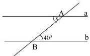 hình vẽ hai đường thẳng a // b bị cắt bởi cát tuyến AB, góc x tại A và góc $40^{0}$ tại B