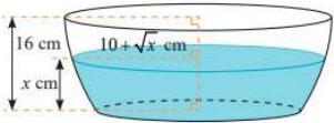 Chậu nước với chiều cao 16 cm, chiều cao mực nước x cm và bán kính 10+√x cm