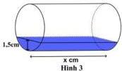 Cốc hình trụ nằm ngang Hình 3, chiều dài x cm, mực nước cao 1,5cm