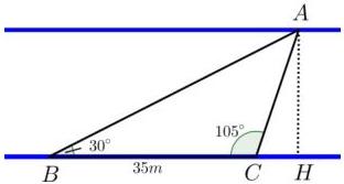 Sơ đồ hai bờ sông song song với tam giác $ABC$ có $BC=35\text{m}$, $\widehat{B}=30^{\circ}$, $\widehat{C}=105^{\circ}$ và đường cao $AH$ từ $A$ xuống bờ $BC$