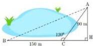 Hình vẽ minh họa hồ nước với các điểm A, B, C, H; AH = 90m, BC = 150m, góc ACB = 120° và tam giác vuông AHB