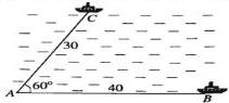 Hai tàu xuất phát từ $A$ với góc $60^\circ$, quãng đường sau hai giờ $AC = 30$ hải lí và $AB = 40$ hải lí