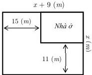 Sơ đồ mảnh đất hình chữ nhật và phần làm nhà ở với các kích thước $x+9$ (m), $x$ (m), $15$ (m), $11$ (m)