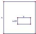 Khu vườn hình vuông cạnh x chứa ao hình chữ nhật có cạnh x-13 và y