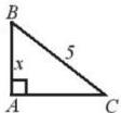 Tam giác ABC vuông tại A có AB = x và BC = 5