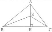 Hình vẽ tam giác ABC với đường cao AH vuông góc BC tại H, điểm E nằm trên AH và các đoạn BE, EC
